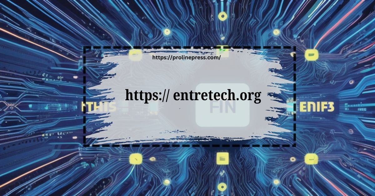 Embracing Innovation: How Entretech.org is Revolutionizing the Entrepreneurial Landscape